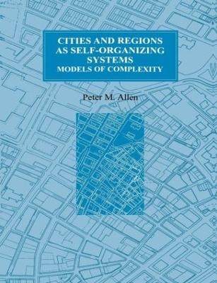 Cities and Regions as Self-Organizing Systems - Peter M. Allen