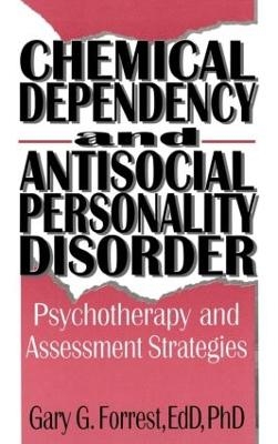 Chemical Dependency and Antisocial Personality Disorder - Bruce Carruth; Gary G Forrest