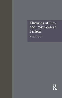 Theories of Play and Postmodern Fiction - Brian Edwards