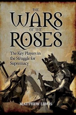 The Wars of the Roses - Matthew Lewis