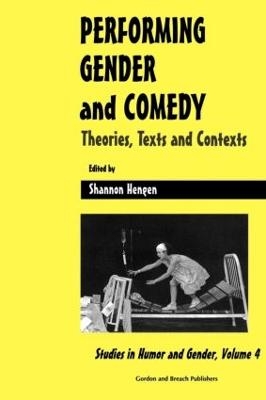 Performing Gender and Comedy: Theories, Texts and Contexts - Hengen S