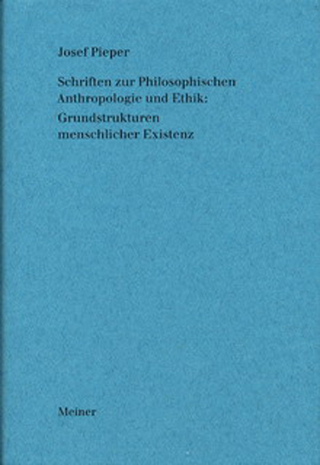 Schriften zur Philosophischen Anthropologie und Ethik: Grundstrukturen menschlicher Existenz - Josef Pieper; Berthold Wald
