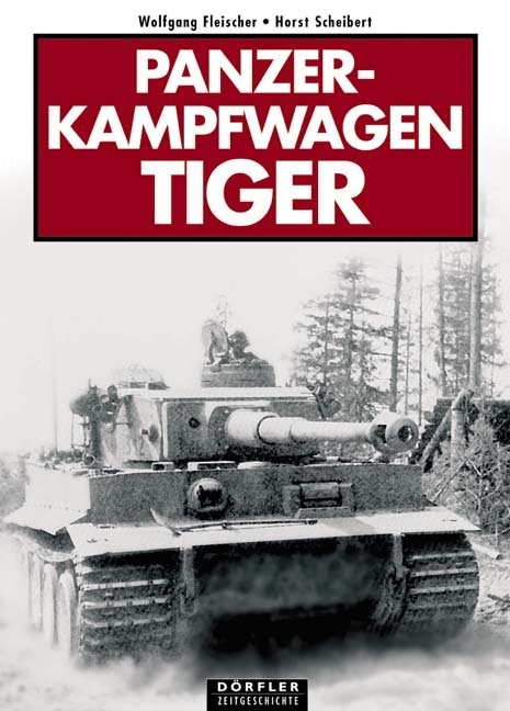Panzerkampfwagen Tiger - Wolfgang Fleischer, Horst Scheibert