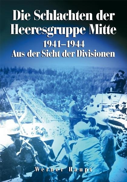 Die Schlachten der Heeresgruppe Mitte 1941-1945 - Werner Haupt
