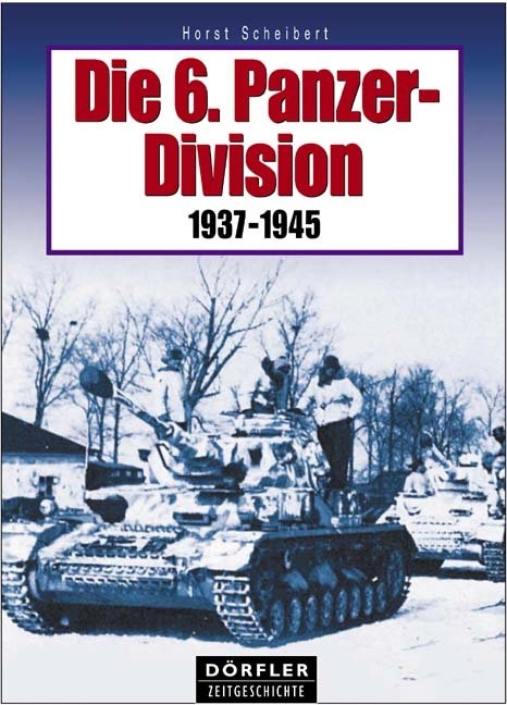 Die 6. Panzer-Division 1937-1945 - Horst Scheibert