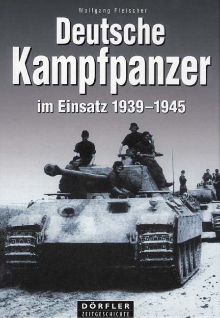 Deutsche Kampfpanzer im Einsatz 1939-1945 - Wolfgang Fleischer