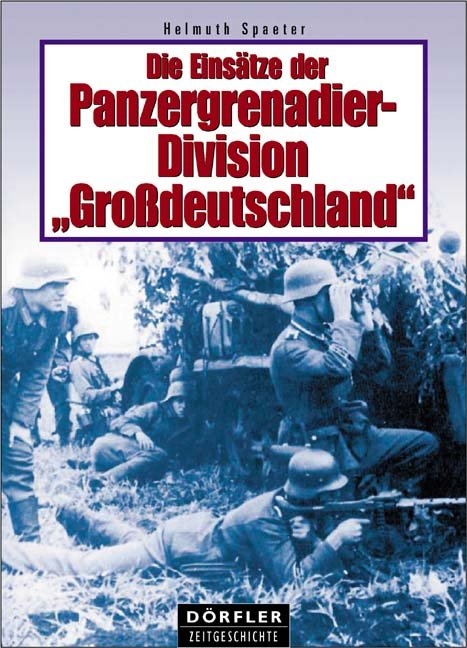 Die Einsätze der Panzergrenadierdivision Grossdeutschland - Helmuth Spaeter