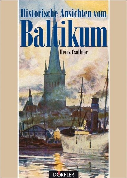 Historische Ansichten vom Baltikum - Heinz Csallner
