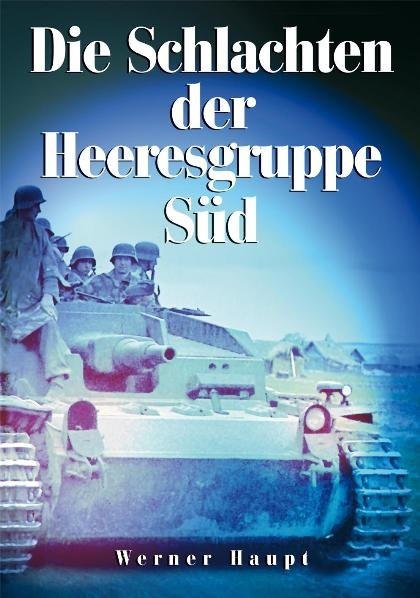 Die Schlachten der Heeresgruppe Süd - Werner Haupt