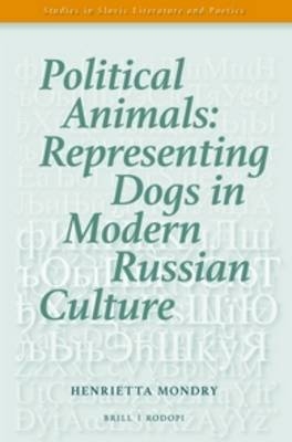 Political Animals: Representing Dogs in Modern Russian Culture - Henrietta Mondry