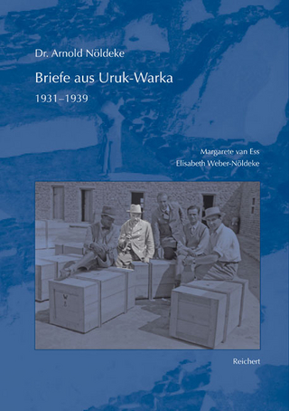 Dr. Arnold Nöldeke, Briefe aus Uruk-Warka 1931 bis 1939 - Margarete van Ess; Elisabeth Weber-Nöldeke