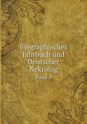 Biographisches Jahrbuch und Deutscher Nekrolog Band 1 - Bettelheim Anton