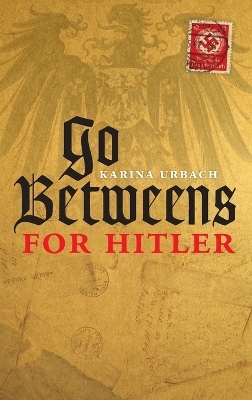 Go-Betweens for Hitler - Karina Urbach
