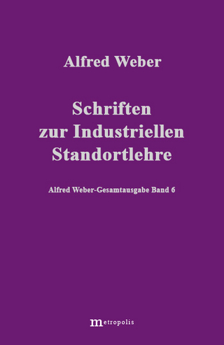Alfred Weber Gesamtausgabe / Schriften zur industriellen Standortlehre - Alfred Weber; Hans G Nutzinger; Richard Bräu; Eberhard Demm; Walter Witzenmann