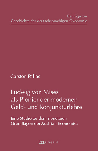 Ludwig von Mises als Pionier der modernen Geld- und Konjunkturlehre - Carsten Pallas