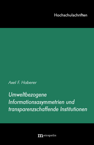 Umweltbezogene Informationsasymmetrien und tranzparenzschaffende Institutionen - Axel F Haberer