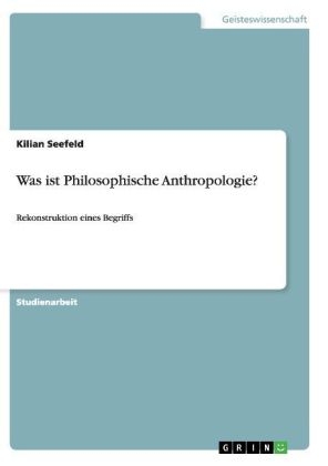 Was ist Philosophische Anthropologie? - Kilian Seefeld
