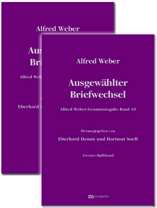 Alfred Weber Gesamtausgabe / Ausgewählter Briefwechsel - Alfred Weber; Eberhard Demm; Hartmut Soell; Richard Bräu; Hans G Nutzinger; Walter Witzenmann