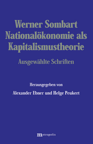 Nationalökonomie als Kapitalismustheorie - Werner Sombart; Alexander Ebner; Helge Peukert