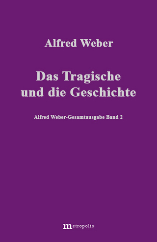 Alfred Weber Gesamtausgabe / Das Tragische und die Geschichte - Richard Bräu; Alfred Weber; Eberhard Demm; Hans G Nutzinger; Walter Witzenmann
