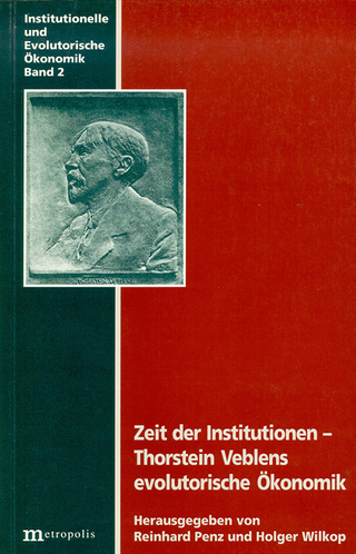 Zeit der Institutionen - Thorstein Veblens evolutorische Ökonomik - Reinhard Penz; Holger Wilkop
