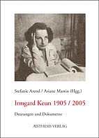 Irmgard Keun 1905 /2005 - Stefanie Arend; Ariane Martin