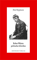 Robert Walsers politisches Schreiben - Peter Rippmann