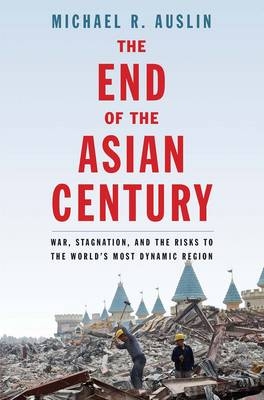 End of the Asian Century - Auslin Michael R. Auslin