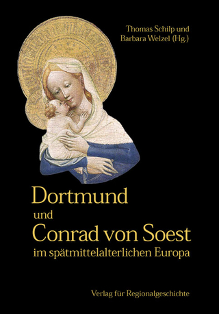 Dortmund und Conrad von Soest im spätmittelalterlichen Europa - Thomas Schilp; Barbara Welzel