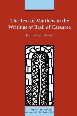 The Text of Matthew in the Writings of Basil of Caesarea - Jean-Francoise Racine