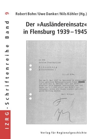 Der »Ausländereinsatz« in Flensburg 1939-1945 - Robert Bohn; Uwe Danker; Nils Köhler