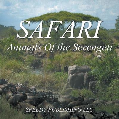 Safari - Animals Of the Serengeti -  Speedy Publishing LLC