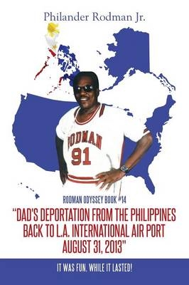 "Dad's Deportation from the Philippines back to L.A. International Air Port, August 31, 2013" - Philander Rodman  Jr