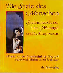 Die Seele des Menschen - Seelenmeridiane, ihre Massage und Akupressur - Helga Mildenberger