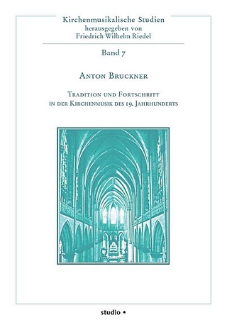 Anton Bruckner - Tradition und Fortschritt in der Kirchenmusik des 19. Jahrhunderts - Friedrich Wilhelm Riedel