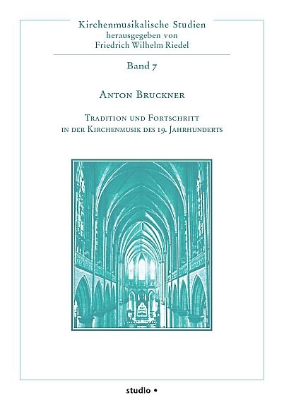 Anton Bruckner - Tradition und Fortschritt in der Kirchenmusik des 19. Jahrhunderts - 