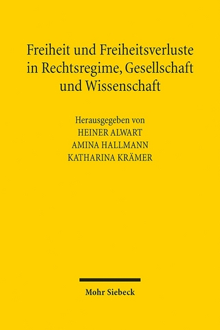 Freiheit und Freiheitsverluste in Rechtsregime, Gesellschaft und Wissenschaft - Heiner Alwart; Amina Hallmann; Katharina Krämer