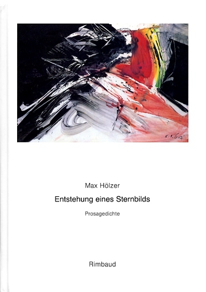 Max Hölzer - Werkausgabe / Sämtliche Gedichte / Entstehung eines Sternbilds - Max Hölzer