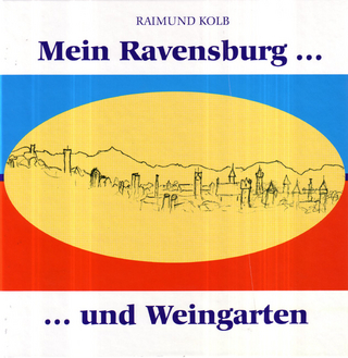 Mein Ravensburg ... und Weingarten - Raimund Kolb