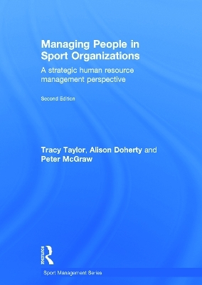 Managing People in Sport Organizations - Tracy Taylor; Alison Doherty; Peter McGraw
