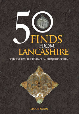 50 Finds From Lancashire -  Stuart Noon