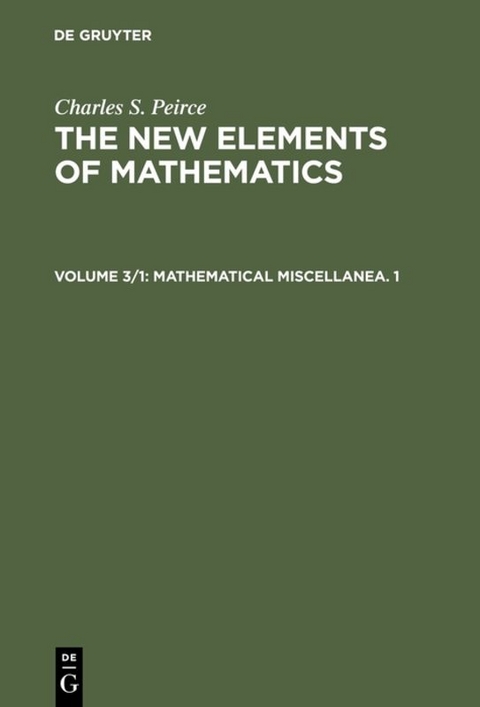 Charles S. Peirce: The New Elements of Mathematics / Mathematical Miscellanea. 1 - Charles S. Peirce