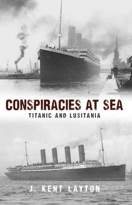 Conspiracies at Sea -  J. Kent Layton