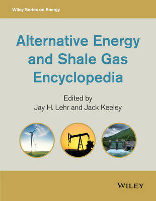 Alternative Energy and Shale Gas Encyclopedia - Jay H. Lehr; Jack Keeley