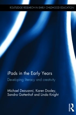 iPads in the Early Years - Michael Dezuanni, Karen Dooley, Sandra Gattenhof, Linda Knight