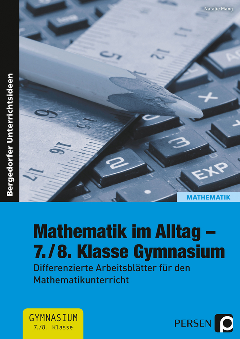 Mathematik im Alltag - 7./8. Klasse Gymnasium - Nathalie Mang
