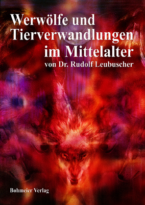 Werwölfe und Tierverwandlungen im Mittelalter - Rudolf Leubuscher