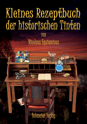 Kleines Rezeptbuch der historischen Tinten - Nicolaus Equiamicus