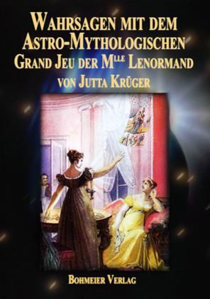 Wahrsagen mit dem Astro-Mythologischen Grand Jeu der Mlle Lenormand - Jutta Krüger