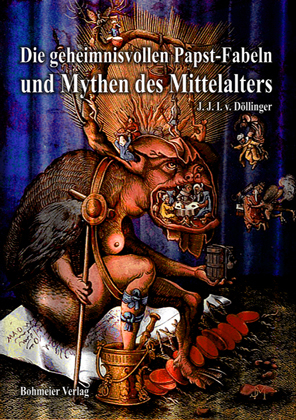 Die geheimnisvollen Papst-Fabeln und Mythen des Mittelalters - Ignaz von Döllinger; Ignazius von Döllinger